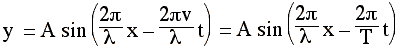 y = A sin ((2pi/lambda)x - (2pi.v/lambda)t) = A sin ((2pi/lambda)x - 2pi/T)t)